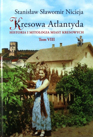 Kresowa Atlantyda (Tom 8) - Stanisław Sławomir Nicieja [KSIĄŻKA]
