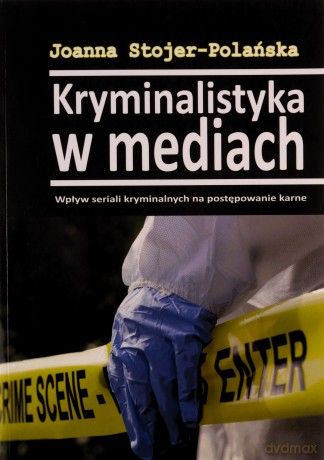 Kryminalistyka w mediach - Joanna Stojer-Polańska [KSIĄŻKA]