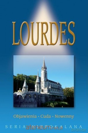 Lourdes. Objawienia. Cuda. Nowenny [KSIĄŻKA]