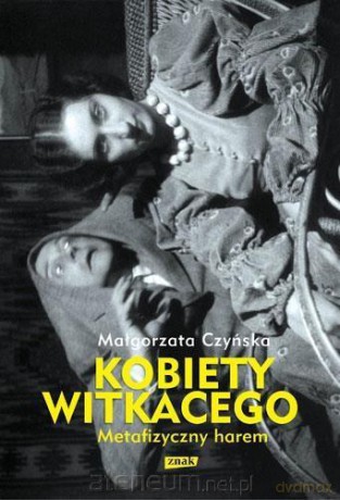 Metafizyczny harem. Kobiety Witkacego - Małgorzata Czyńska [KSIĄŻKA]