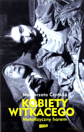 Metafizyczny harem. Kobiety Witkacego - Małgorzata Czyńska [KSIĄŻKA]