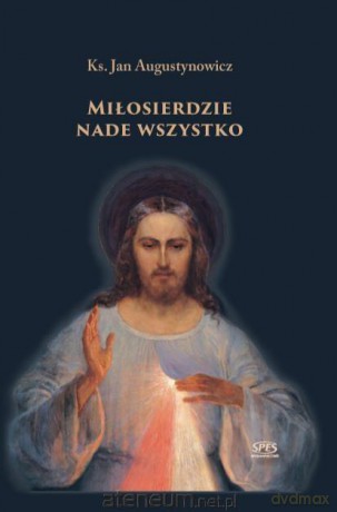 Miłosierdzie nade wszystko - Ks. Jan Augustynowicz [KSIĄŻKA]