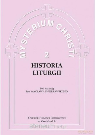 Mysterium Christi 2. Historia Liturgii - bp Wacław Józef Świerzawski [KSIĄŻKA]