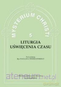 Mysterium Christi 5 Liturgia uświęcania czasu - bp Wacław Józef Świerzawski [KSIĄŻKA]