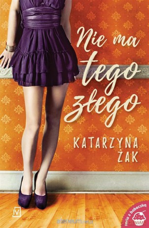 Nie ma tego złego - Katarzyna Żak - Katarzyna Żak [KSIĄŻKA]