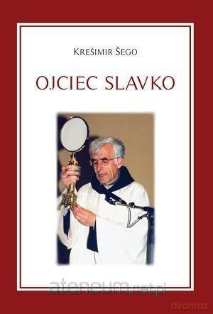 Ojciec Slavko. Biografia - Kresimir Sego [KSIĄŻKA]