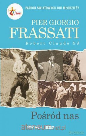 Pier Giorgio Frassati pośród nas - Robert Claude [KSIĄŻKA]