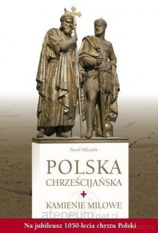 Polska chrześcijańska. Kamienie milowe - Paweł Milcarek [KSIĄŻKA]