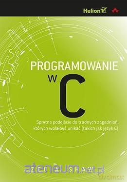 Programowanie w C - Zed A. Shaw [KSIĄŻKA]