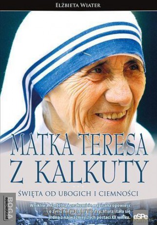 Przyjaciele Boga. Matka Teresa z Kalkuty - Elżbieta Wiater [KSIĄŻKA]