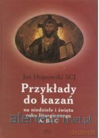 Przykłady do kazań na niedzielę i święta - Jan Hojnowski [KSIĄŻKA]