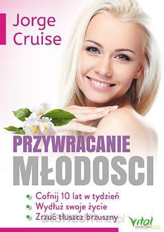 Przywracanie młodości. Cofnij 10 lat w tydzień - Jorge Cruise [KSIĄŻKA]