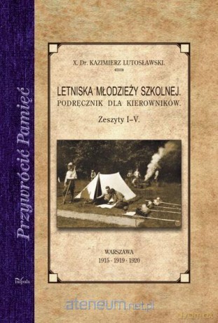 Przywrócić pamięć. Letniska młodzieży szkolnej zeszyt 1-5 - ks. dr. Kazimierz Lutosławski [KSIĄŻKA]
