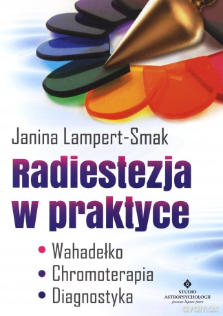Radiestezja w praktyce. Wahadełko, chromoterapia, diagnostyka - Janina Lampert- Smak [KSIĄŻKA]