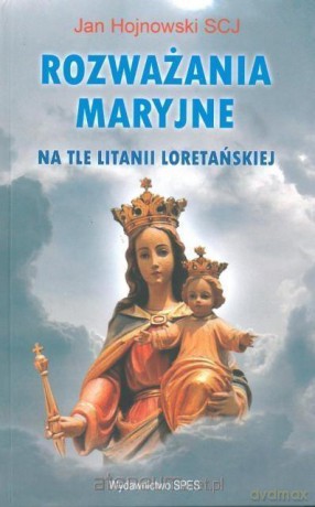 Rozważania Maryjne na tle litanii loretańskiej - Jan Hojnowski [KSIĄŻKA]