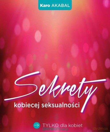 Sekrety kobiecej seksualności - Karo Akabal [KSIĄŻKA]