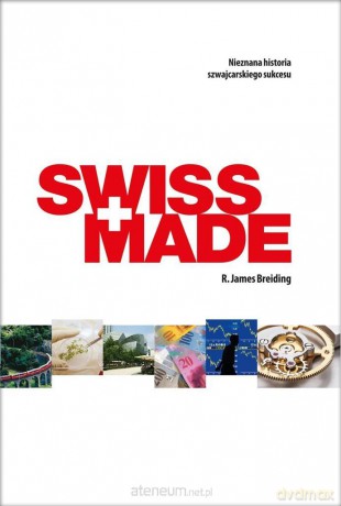 Swiss made. Nieznana historia Szwajcarskiego - R. James Breiding [KSIĄŻKA]