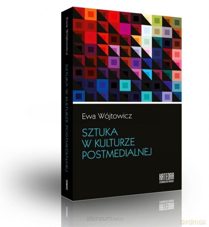 Sztuka w kulturze postmedialnej - Ewa Wójtowicz [KSIĄŻKA]