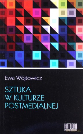 Sztuka w kulturze postmedialnej - Ewa Wójtowicz [KSIĄŻKA]