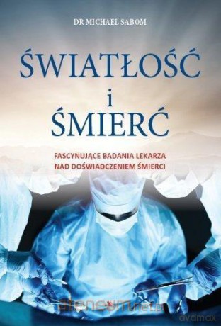 Światłość i śmierć - Michael Sabom [KSIĄŻKA]