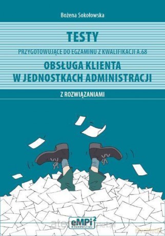 Testy kwalifikacja A.68. Obsługa klienta - Bożena Sokołowska [KSIĄŻKA]