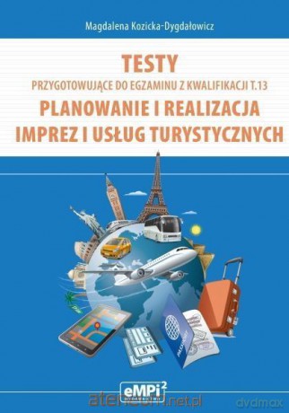 Testy kwalifikacja T.13. Planowanie i realizacja imprez i usług turystycznych - Magdalena Kozicka-Dygdałowicz [KSIĄŻKA]