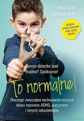 To normalne. Dlaczego zwyczajne zachowania - Enrico Gnaulati [KSIĄŻKA]