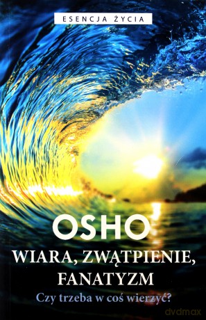 Wiara, zwątpienie,fanatyzm - Osho [KSIĄŻKA]