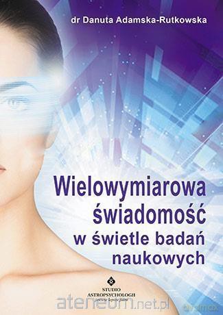 Wielowymiarowa świadomość w świetle badań - Danuta Adamska- Rutkowska [KSIĄŻKA]