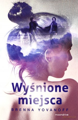 Wyśnione miejsca - Brenna Yovanoff [KSIĄŻKA]