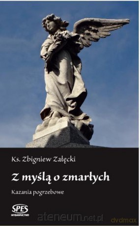 Z myślą o zmarłych. Kazania pogrzebowe - Ks. Zbigniew Załęcki [KSIĄŻKA]