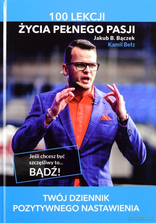 100 lekcji życia pełnego pasji - Jakub B. Bączek (twarda) [KSIĄŻKA]