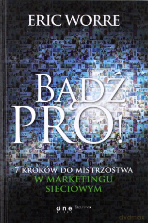 Bądź pro. 7 kroków do mistrzostwa w marketingu sieciowym - Eric Worre (twarda) [KSIĄŻKA]