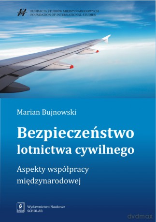 Bezpieczeństwo lotnictwa cywilnego. Aspekty współpracy międzynarodowej - Marian Bujnowski [KSIĄŻKA]