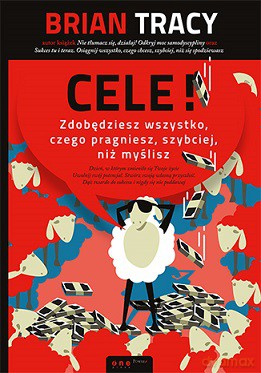 Cele zdobędziesz wszystko czego pragniesz szybciej niż myślisz - Brian Tracy [KSIĄŻKA]