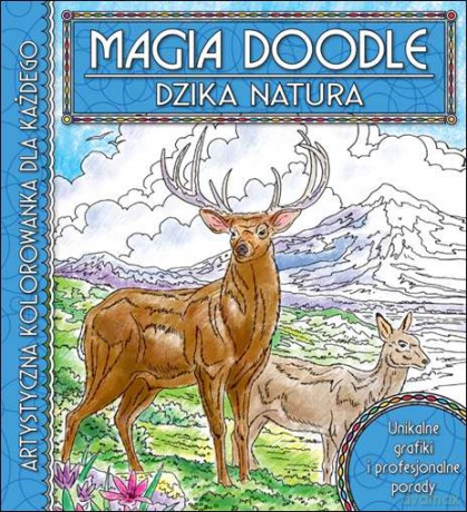 Dzika natura. Artystyczna kolorowanka dla każdego Magia Doodle [KSIĄŻKA]