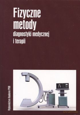 Fizyczne metody diagnostyki medycznej i terapi [KSIĄŻKA]