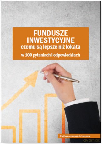 Fundusze inwestycyjne czemu są lepsze niż lokata [KSIĄŻKA]
