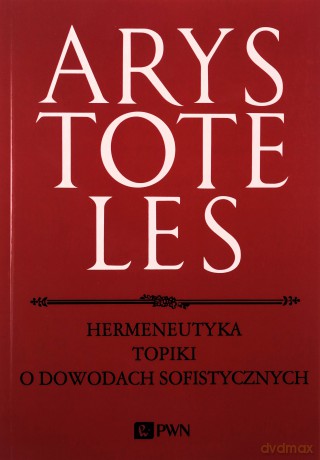 Hermeneutyka topiki o dowodach sofistycznych - Arystoteles [KSIĄŻKA]