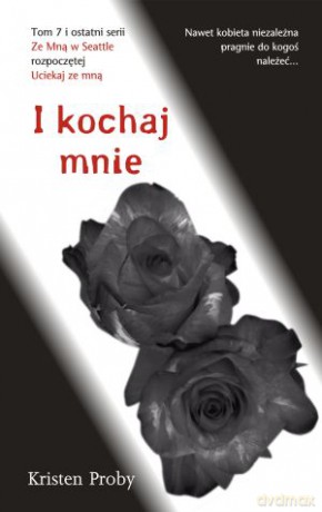 I kochaj mnie ze mną w Seattle (Tom 7) - Kristen Proby [KSIĄŻKA]