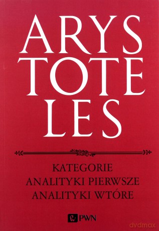 Kategorie analityki pierwsze analityki wtórne - Arystoteles [KSIĄŻKA]