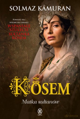 Kosem matka sułtanów - Solmaz Kamuran [KSIĄŻKA]