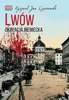 Lwów okupacja niemiecka moje kresy - Ryszard Jan Czarnowski (twarda) [KSIĄŻKA]