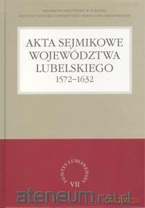 Akta sejmikowe województwa lubelskiego 1572-1632 - Henryk Gmiterek [KSIĄŻKA]