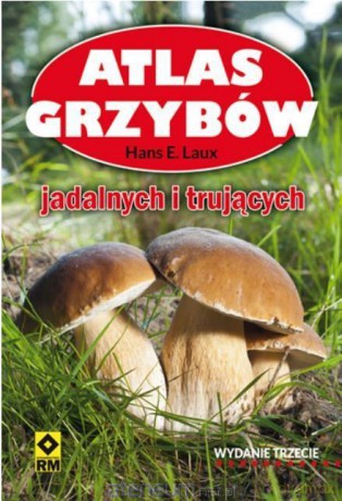 Atlas grzybów. Jadalnych i trujących - Hans E. Laux [KSIĄŻKA]