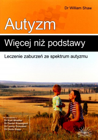 Autyzm: więcej niż podstawy. Leczenie zaburzeń... - dr William Shaw [KSIĄŻKA]