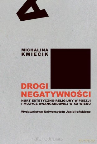 Drogi negatywności. Nurt estetyczno-religijny - Michalina Kmiecik [KSIĄŻKA]