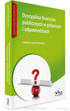 Dyscyplina finansów publicznych w pytaniach i odpowiedziach - Ludmiła Lipiec-Warzecha [KSIĄŻKA]