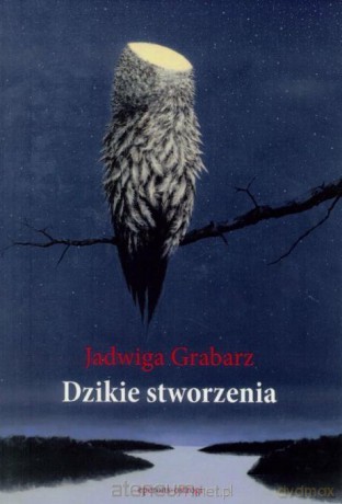 Dzikie stworzenia - Jadwiga Grabarz [KSIĄŻKA]