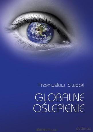 Globalne oślepienie - Przemysław Siwacki [KSIĄŻKA]